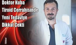 Doktor Kuba Tiroid Cerrahisinde Yeni Tedaviye Dikkat Çekti